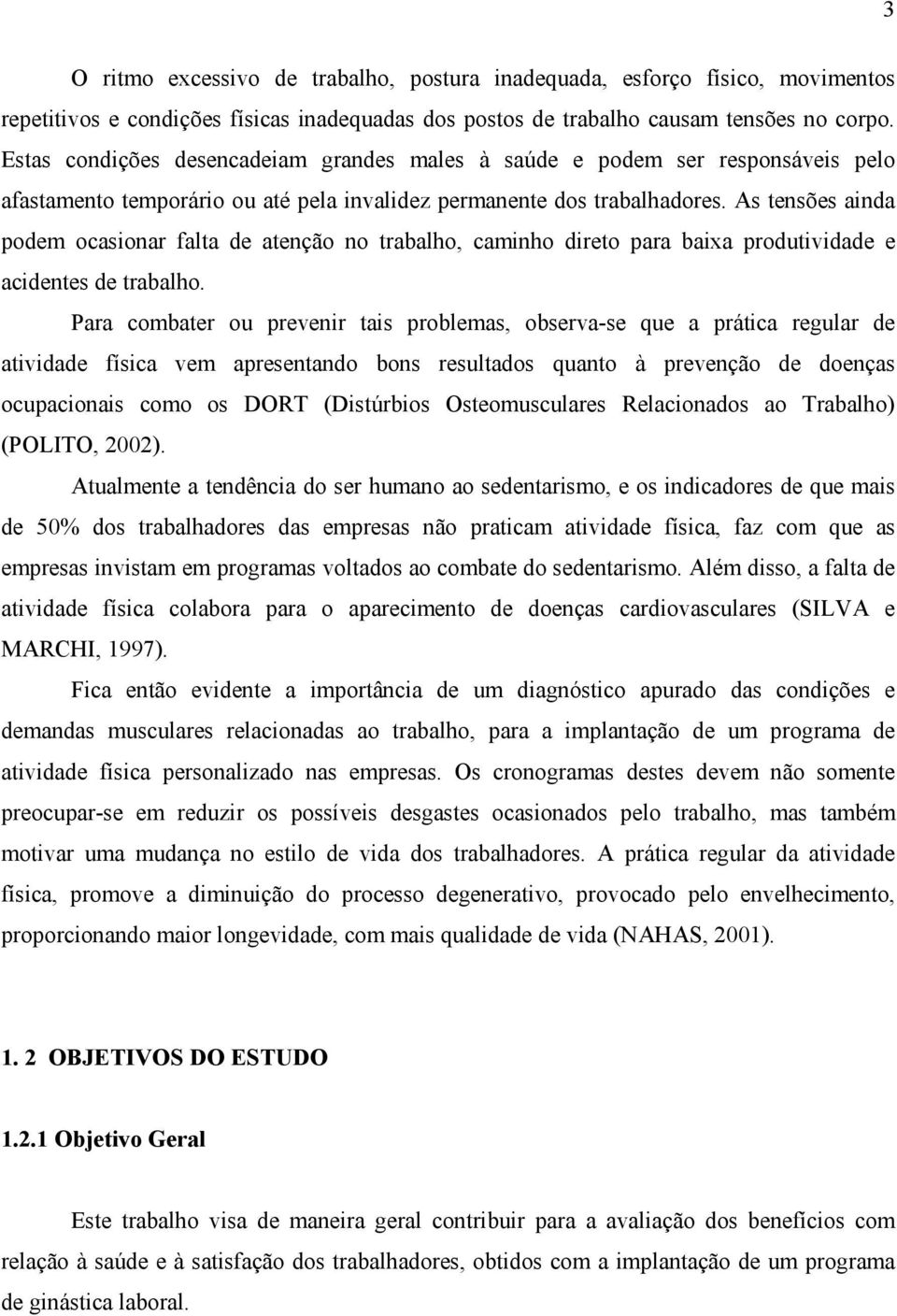 As tensões ainda podem ocasionar falta de atenção no trabalho, caminho direto para baixa produtividade e acidentes de trabalho.