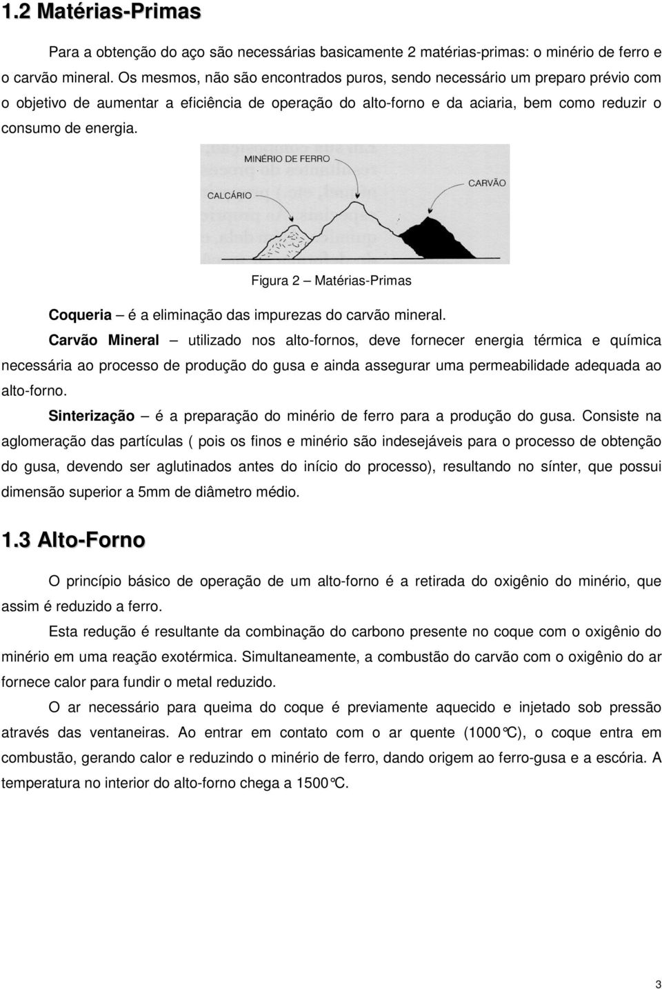 Figura 2 Matérias-Primas Coqueria é a eliminação das impurezas do carvão mineral.