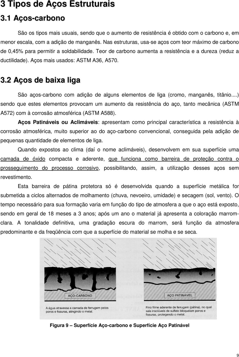 3.2 Aços de baixa liga São aços-carbono com adição de alguns elementos de liga (cromo, manganês, titânio.