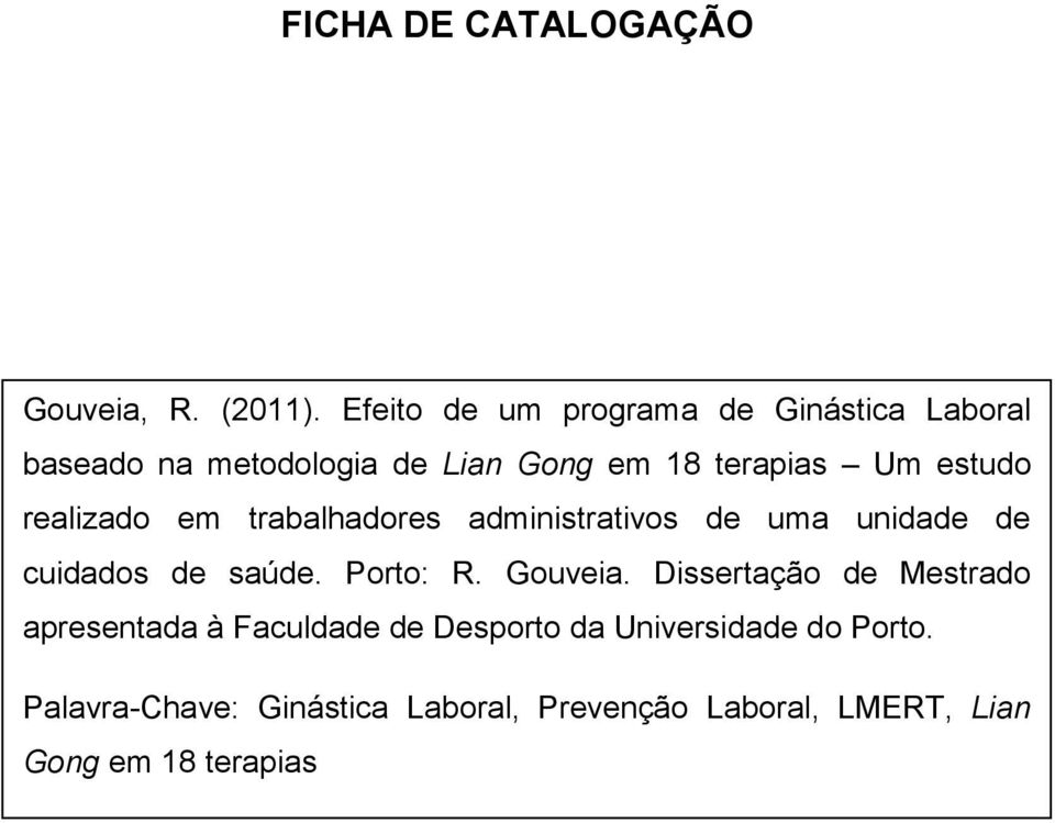 realizado em trabalhadores administrativos de uma unidade de cuidados de saúde. Porto: R. Gouveia.