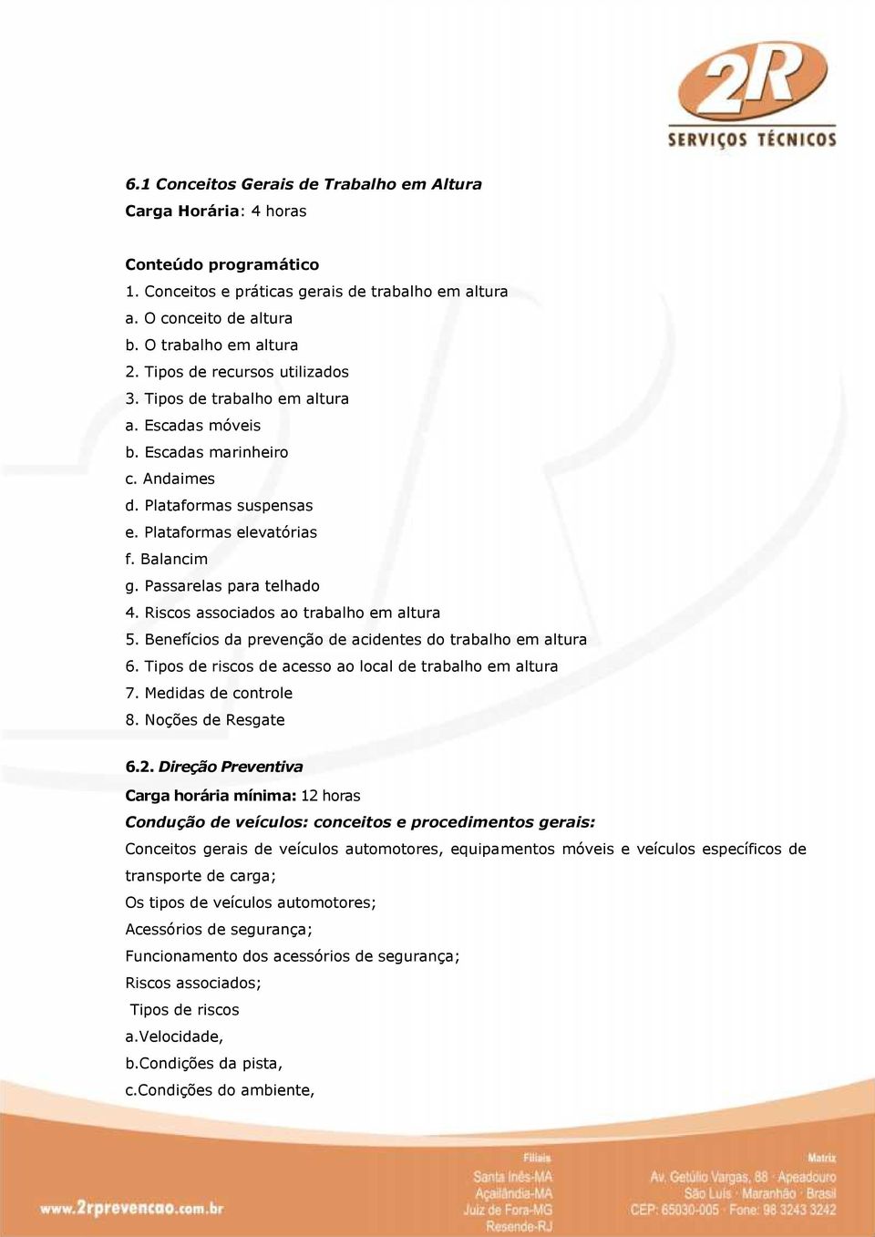 Passarelas para telhado 4. Riscos associados ao trabalho em altura 5. Benefícios da prevenção de acidentes do trabalho em altura 6. Tipos de riscos de acesso ao local de trabalho em altura 7.