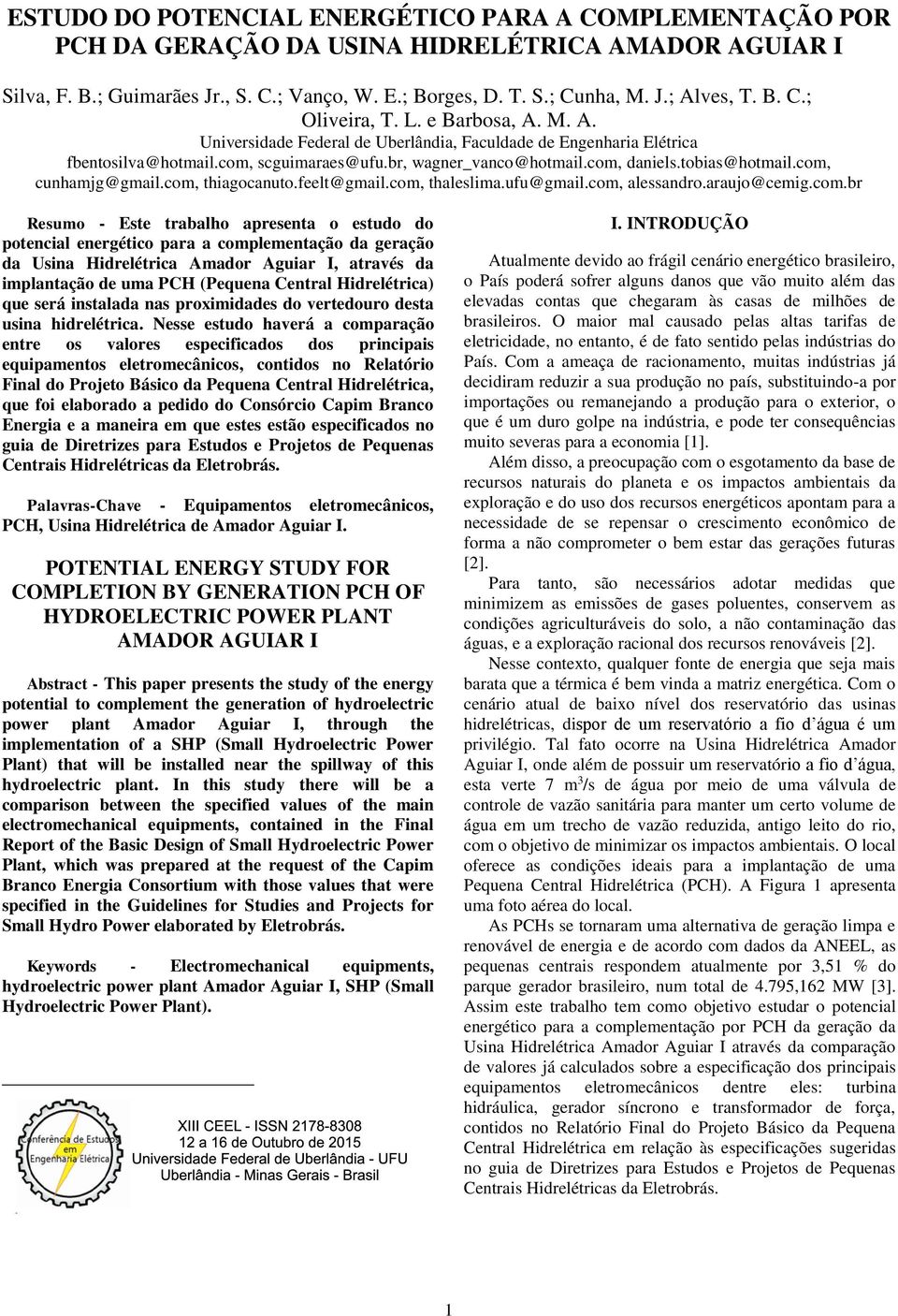 com, hiagocanuo.feel@gmail.com, haleslima.ufu@gmail.com, alessandro.araujo@cemig.com.br Resumo - Ese rabalho apresena o esudo do poencial energéico para a complemenação da geração da Usina