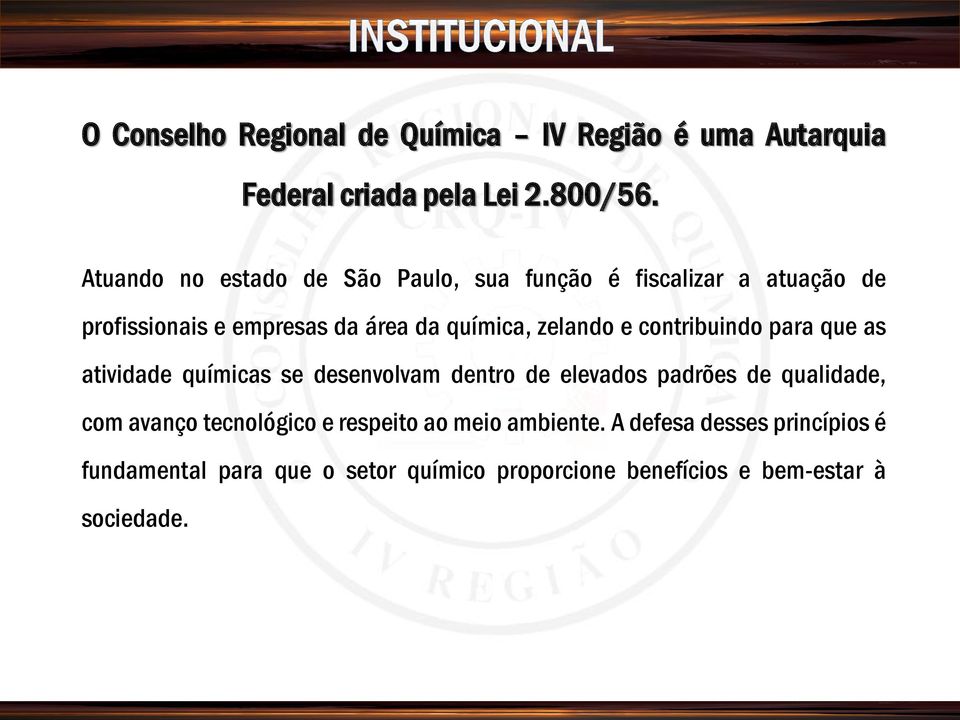 zelando e contribuindo para que as atividade químicas se desenvolvam dentro de elevados padrões de qualidade, com