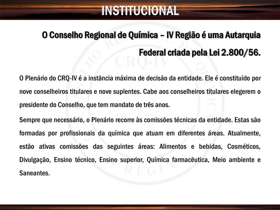 Sempre que necessário, o Plenário recorre às comissões técnicas da entidade. Estas são formadas por profissionais da química que atuam em diferentes áreas.