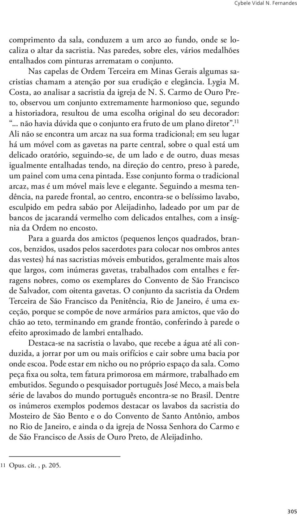 Lygia M. Costa, ao analisar a sacristia da igreja de N. S.