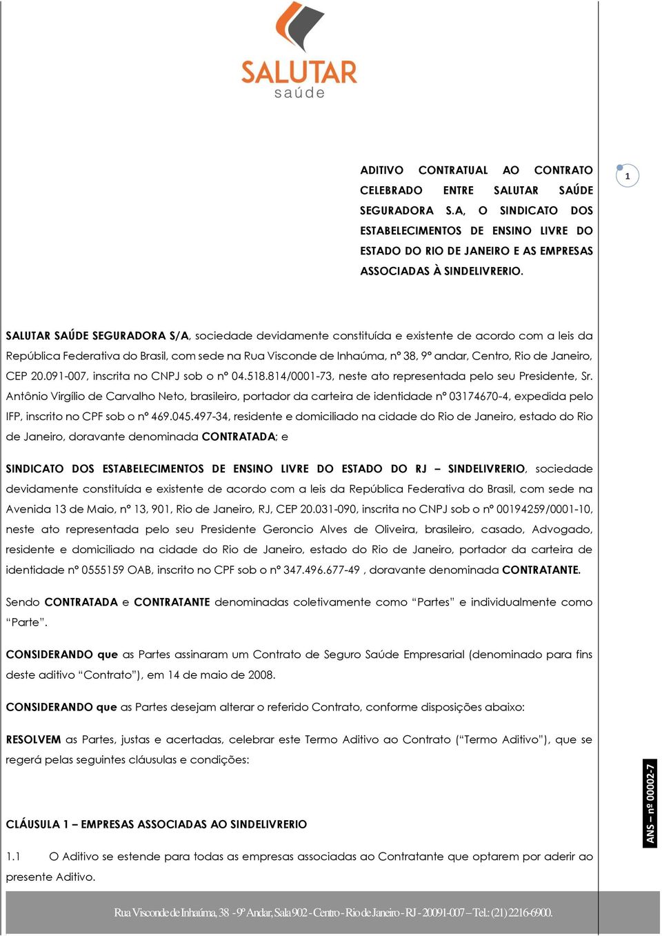 de Janeiro, CEP 20.091-007, inscrita no CNPJ sob o nº 04.518.814/0001-73, neste ato representada pelo seu Presidente, Sr.