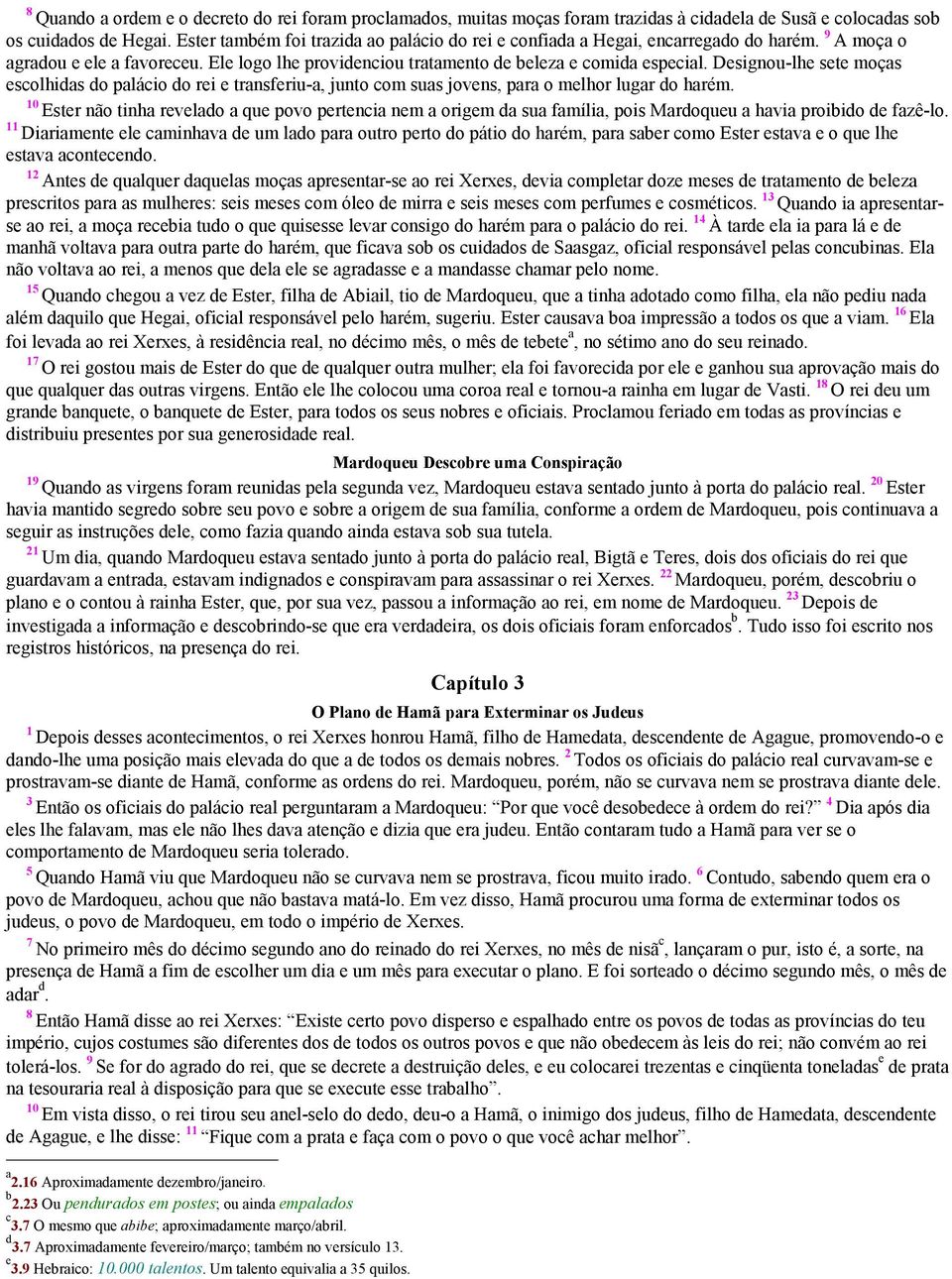 Designou-lhe sete moças escolhidas do palácio do rei e transferiu-a, junto com suas jovens, para o melhor lugar do harém.