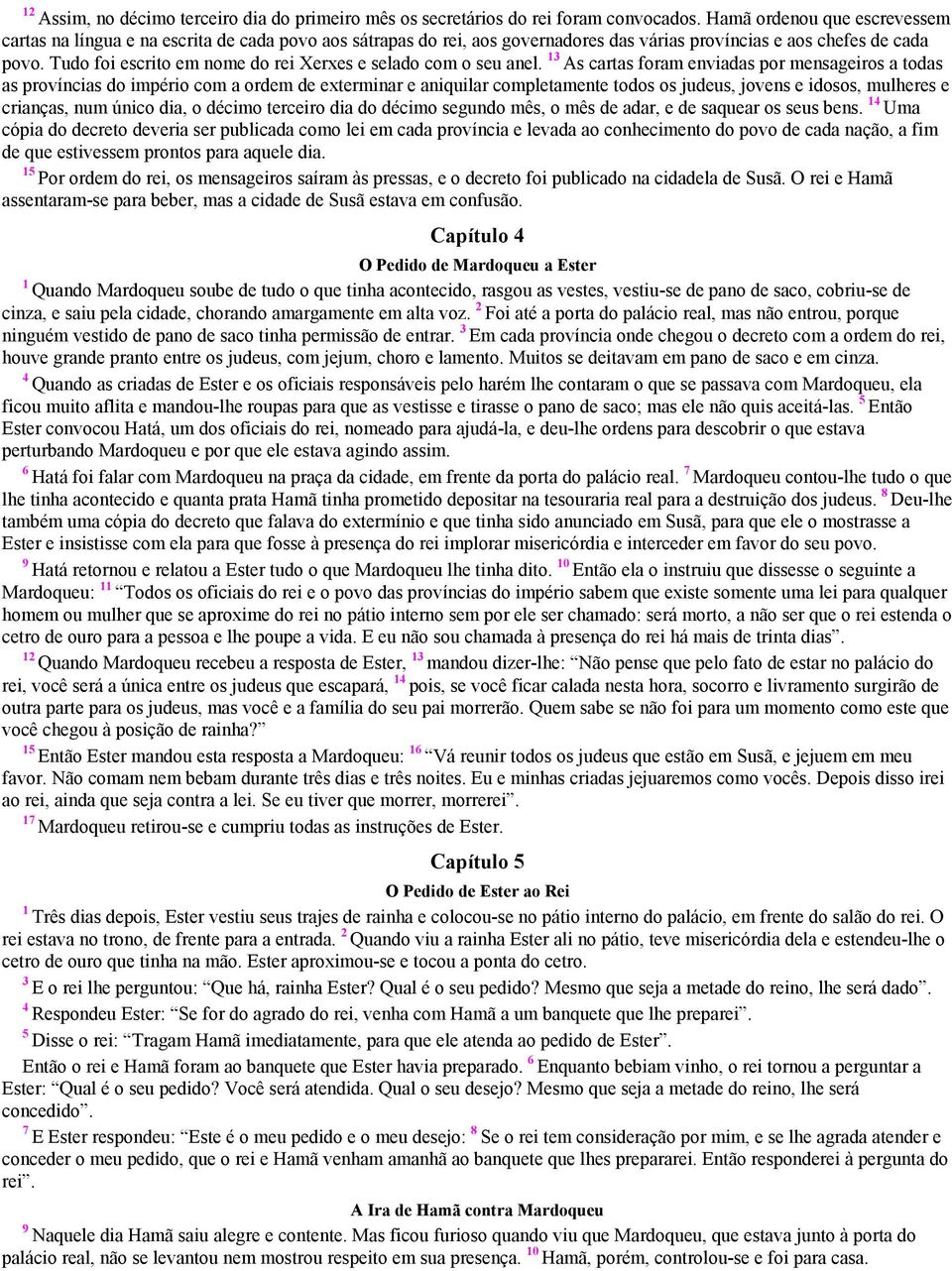 Tudo foi escrito em nome do rei Xerxes e selado com o seu anel.