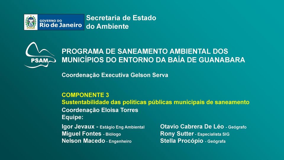 Sustentabilidade das políticas públicas municipais de saneamento Coordenação Eloisa Torres Equipe: Igor Jevaux - Estágio Eng