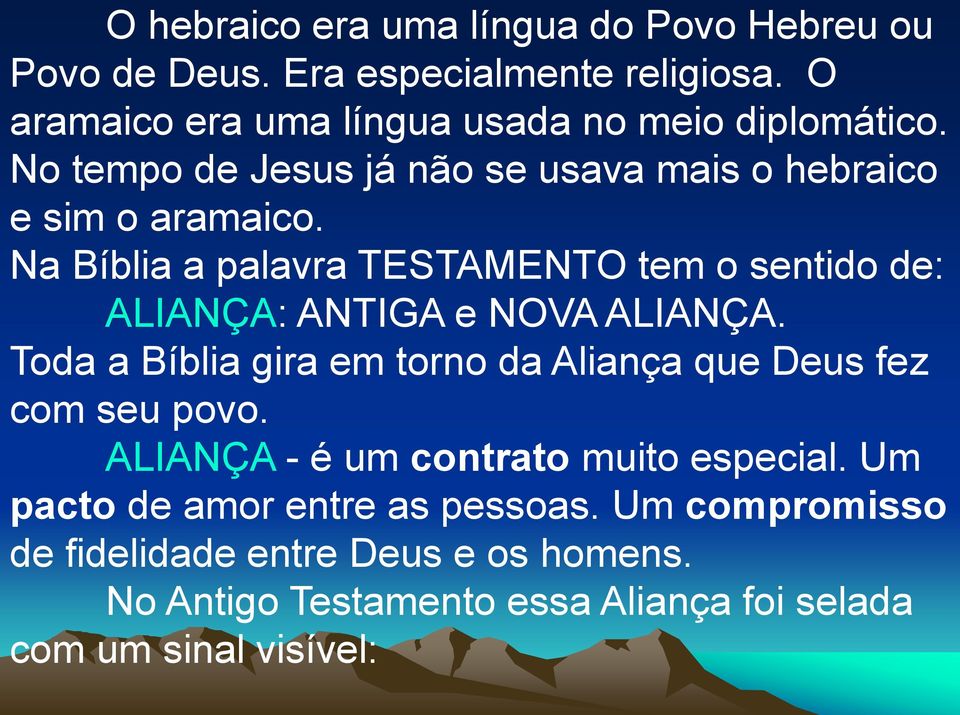 Na Bíblia a palavra TESTAMENTO tem o sentido de: ALIANÇA: ANTIGA e NOVA ALIANÇA.