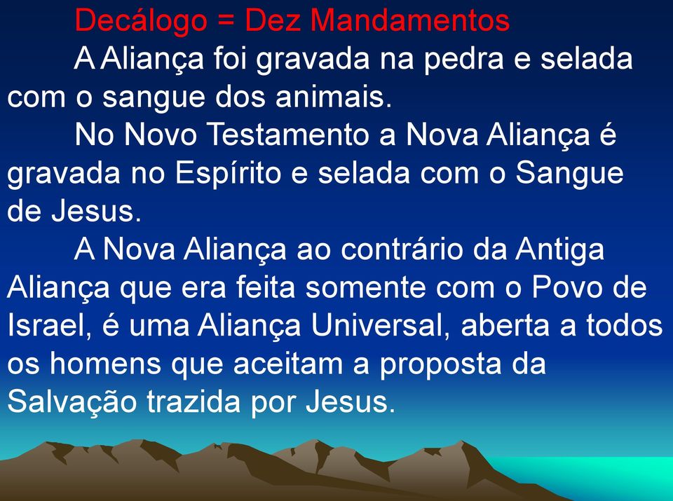 A Nova Aliança ao contrário da Antiga Aliança que era feita somente com o Povo de Israel, é