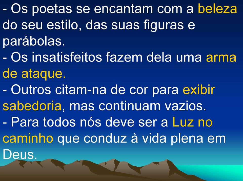 - Outros citam-na de cor para exibir sabedoria, mas continuam vazios.