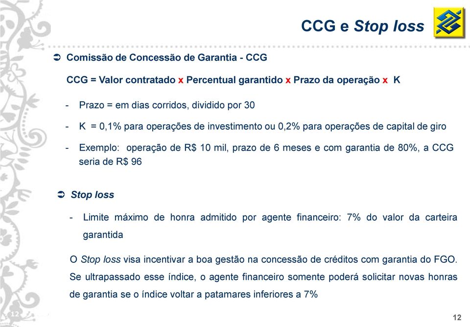 R$ 96 Stop loss - Limite máximo de honra admitido por agente financeiro: 7% do valor da carteira garantida O Stop loss visa incentivar a boa gestão na concessão de