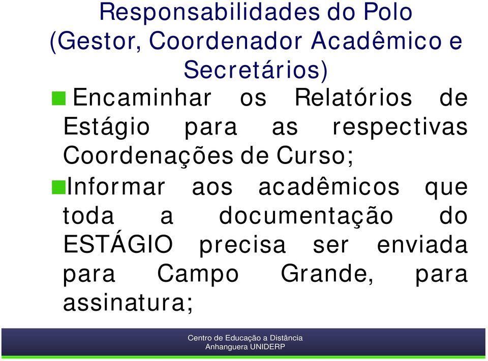 respectivas Coordenações de Curso; Informar aos acadêmicos que