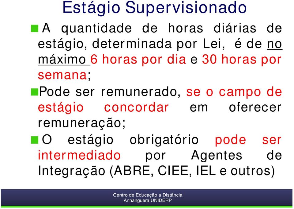 remunerado, se o campo de estágio concordar em oferecer remuneração; O estágio