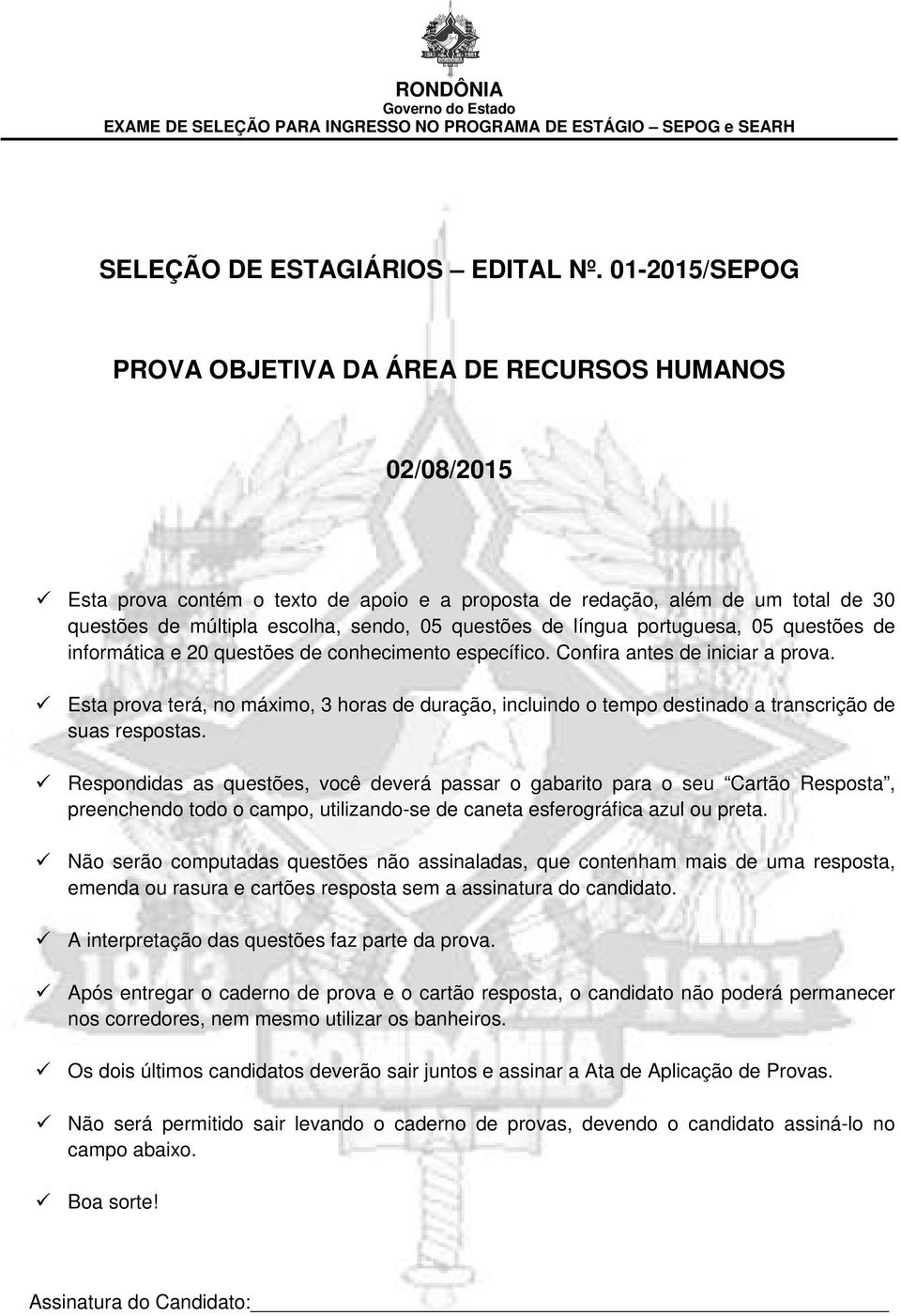 de língua portuguesa, 05 questões de informática e 20 questões de conhecimento específico. Confira antes de iniciar a prova.