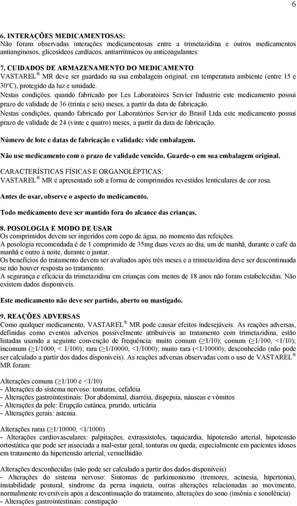 Nestas condições, quando fabricado por Les Laboratoires Servier Industrie este medicamento possui prazo de validade de 36 (trinta e seis) meses, a partir da data de fabricação.