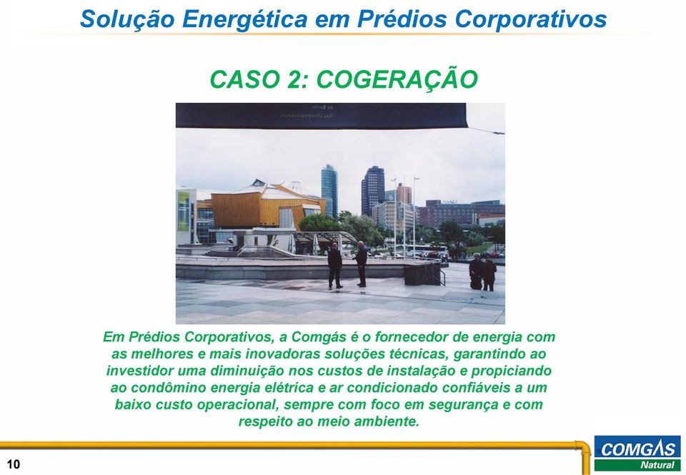 uma diminuição nos custos de instalação e propiciando ao condômino energia elétrica e ar condicionado