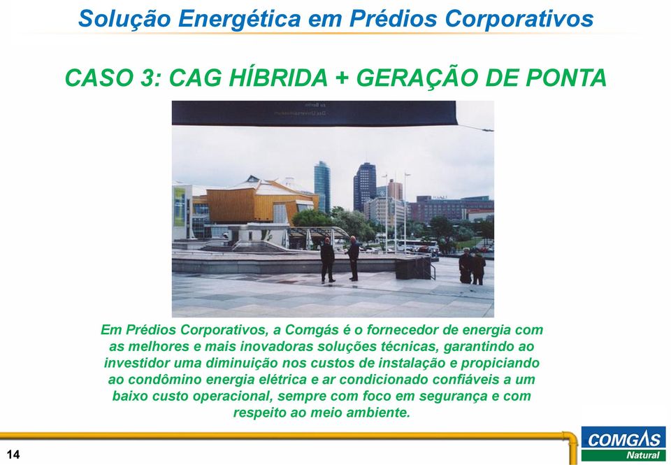 investidor uma diminuição nos custos de instalação e propiciando ao condômino energia elétrica e ar