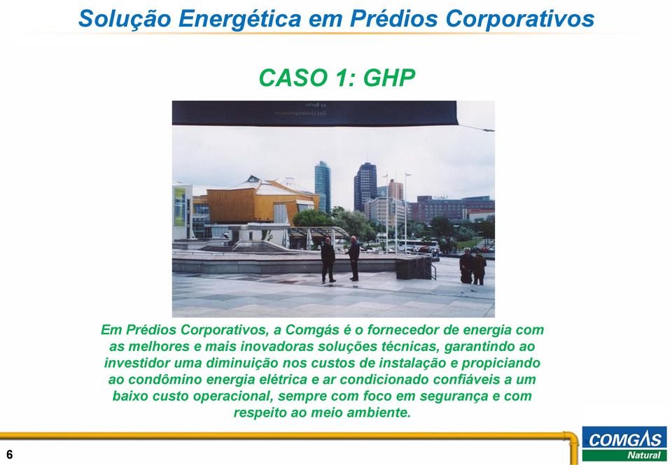 uma diminuição nos custos de instalação e propiciando ao condômino energia elétrica e ar