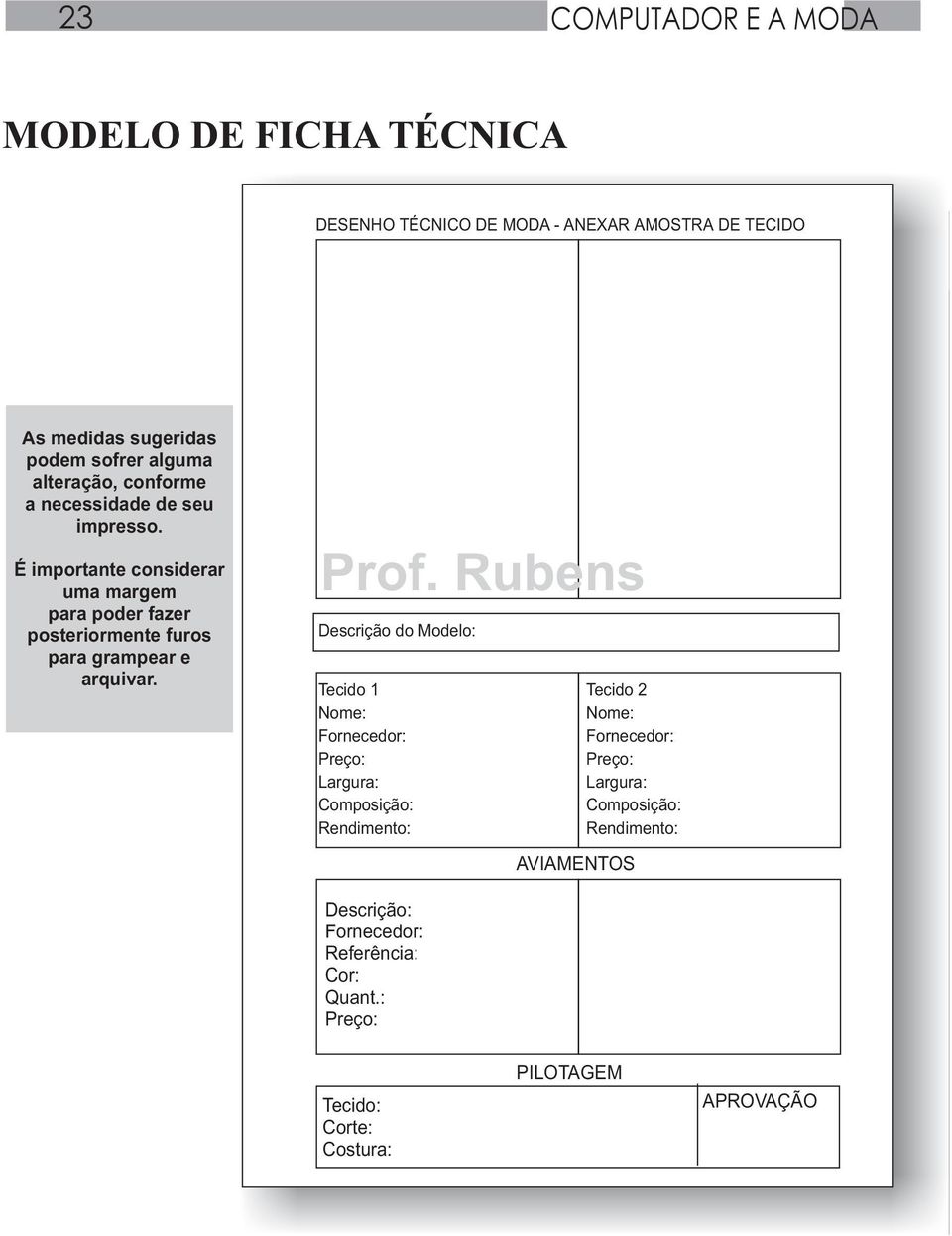 É importante considerar uma margem para poder fazer posteriormente furos para grampear e arquivar.