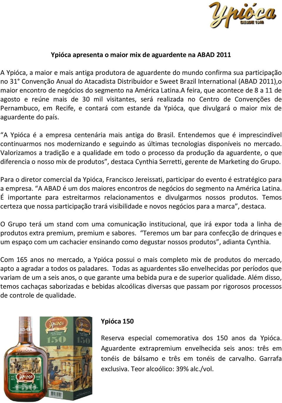 A feira, que acontece de 8 a 11 de agosto e reúne mais de 30 mil visitantes, será realizada no Centro de Convenções de Pernambuco, em Recife, e contará com estande da Ypióca, que divulgará o maior