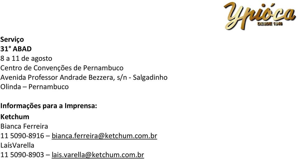 Informações para a Imprensa: Ketchum Bianca Ferreira 11 5090-8916