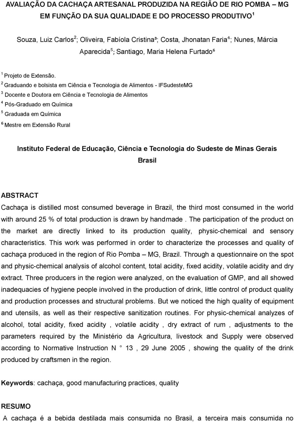 2 Graduando e bolsista em Ciência e Tecnologia de Alimentos - IFSudesteMG 3 Docente e Doutora em Ciência e Tecnologia de Alimentos 4 Pós-Graduado em Química 5 Graduada em Química ⁶ Mestre em Extensão