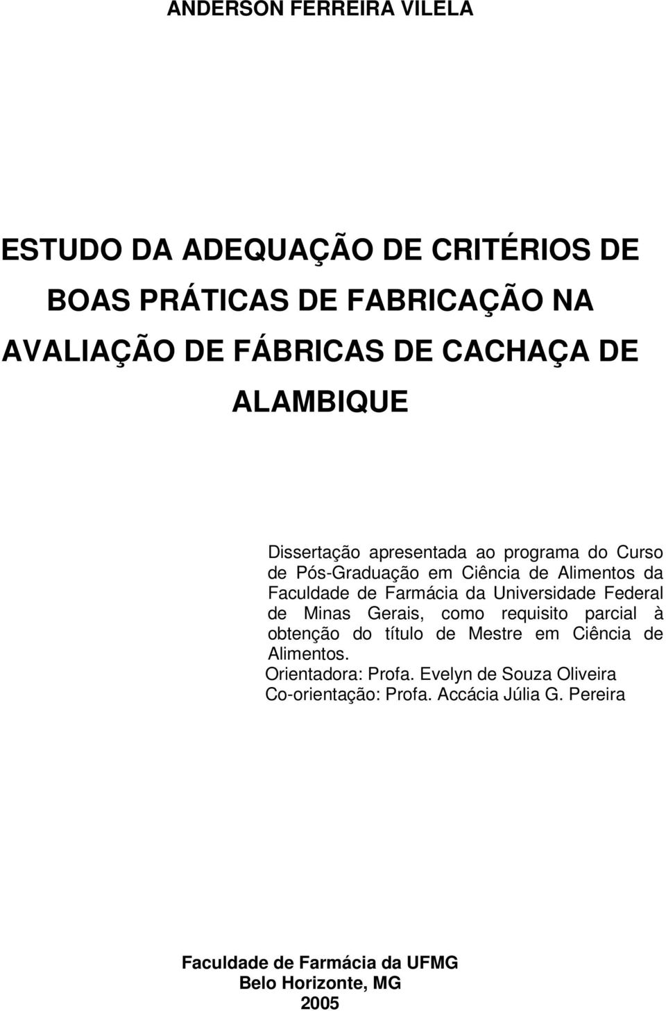 Universidade Federal de Minas Gerais, como requisito parcial à obtenção do título de Mestre em Ciência de Alimentos.