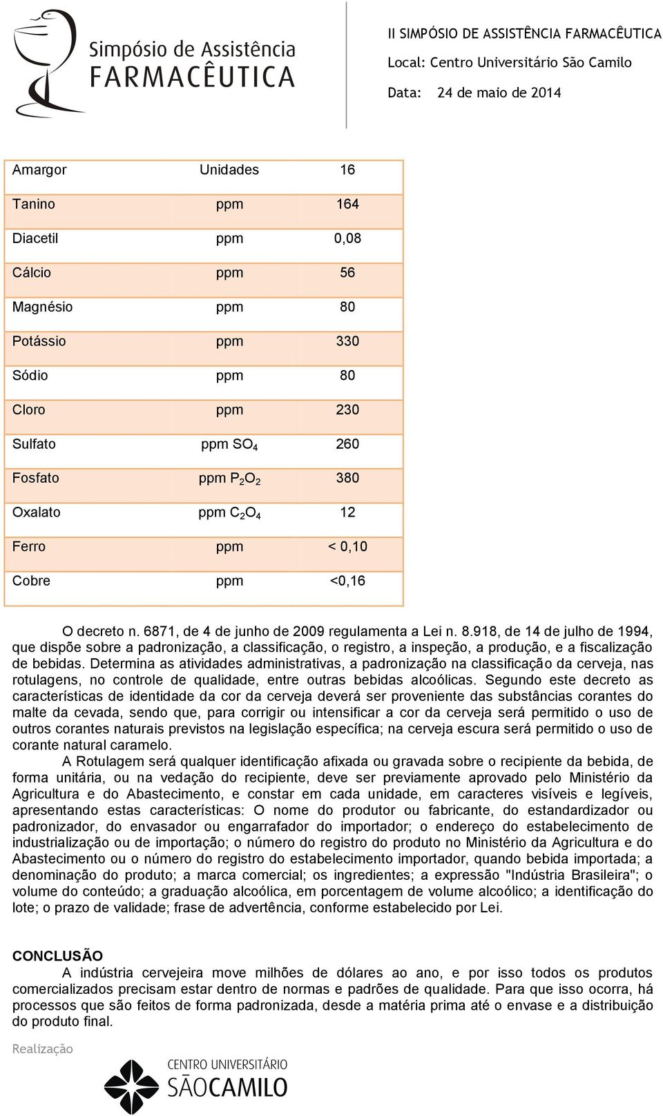 918, de 14 de julho de 1994, que dispõe sobre a padronização, a classificação, o registro, a inspeção, a produção, e a fiscalização de bebidas.