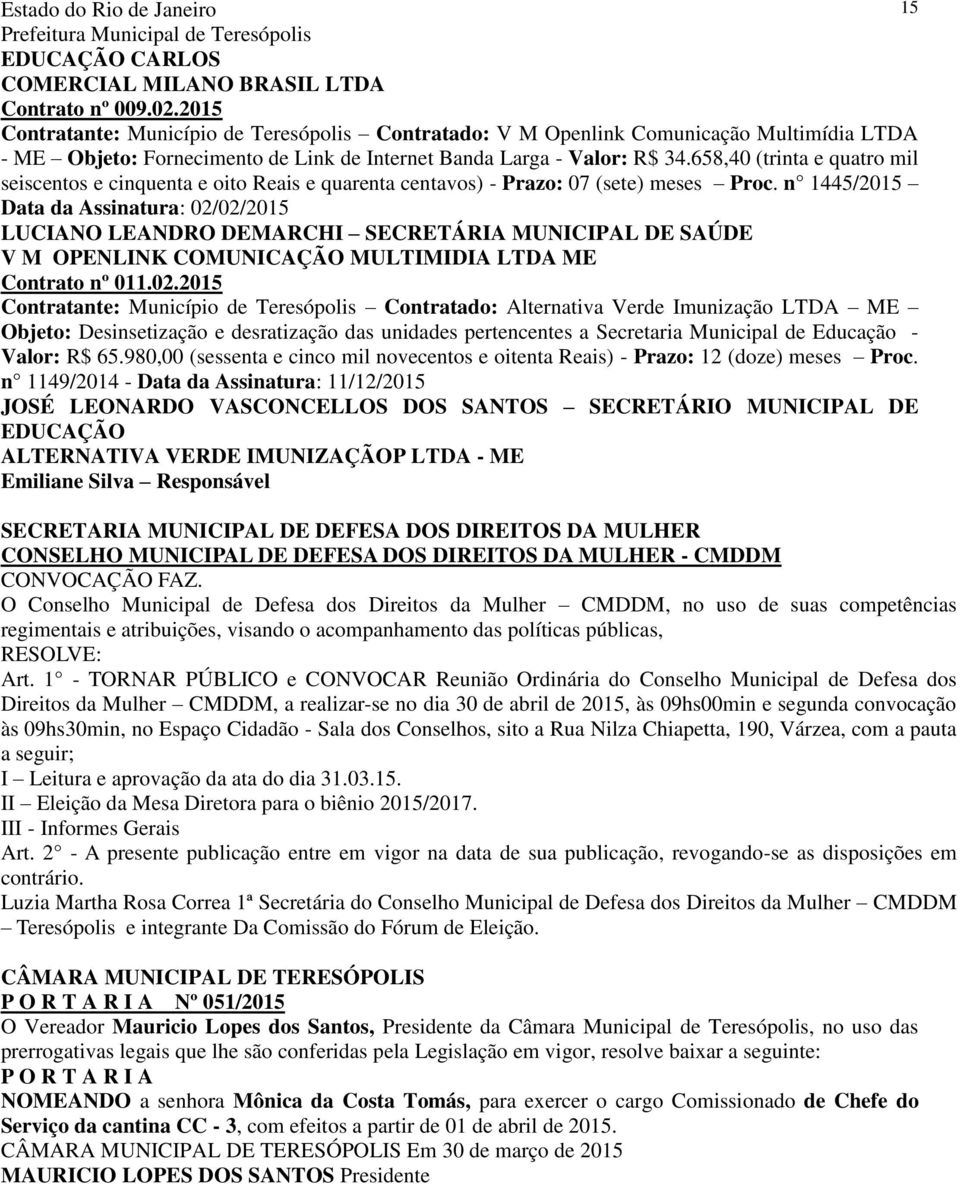 658,40 (trinta e quatro mil seiscentos e cinquenta e oito Reais e quarenta centavos) - Prazo: 07 (sete) meses Proc.