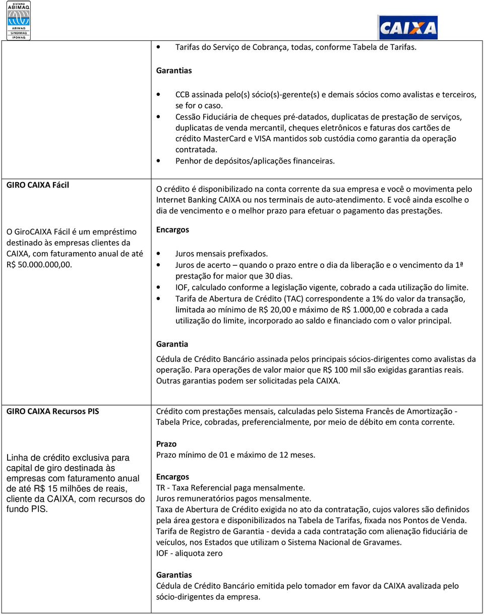 custódia como garantia da operação contratada. Penhor de depósitos/aplicações financeiras.