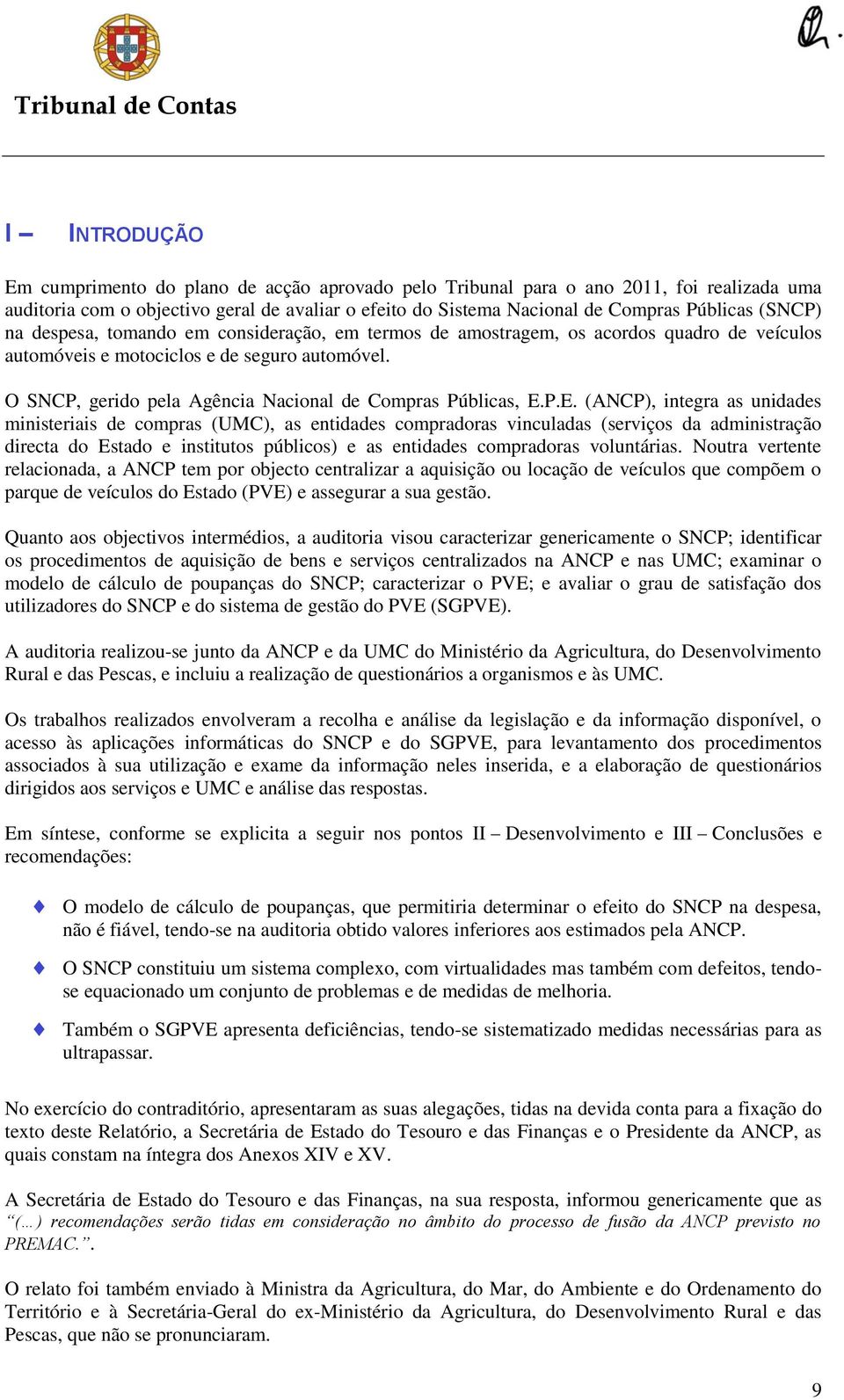 O SNCP, gerido pela Agência Nacional de Compras Públicas, E.