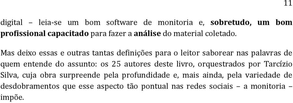 Mas deixo essas e outras tantas definições para o leitor saborear nas palavras de quem entende do assunto: os 25