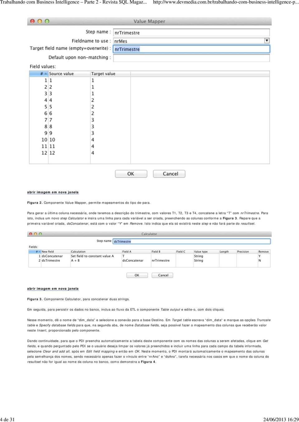 Para isto, inclua um novo step Calculator e insira uma linha para cada variável a ser criada, preenchendo as colunas conforme a Figura 3.