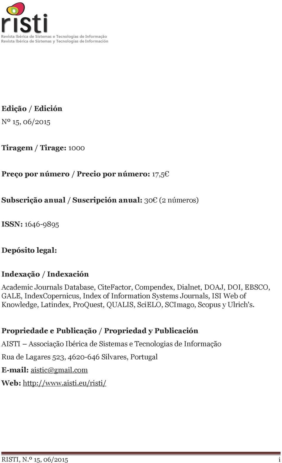 EBSCO, GALE, IndexCopernicus, Index of Information Systems Journals, ISI Web of Knowledge, Latindex, ProQuest, QUALIS, SciELO, SCImago, Scopus y Ulrich's.