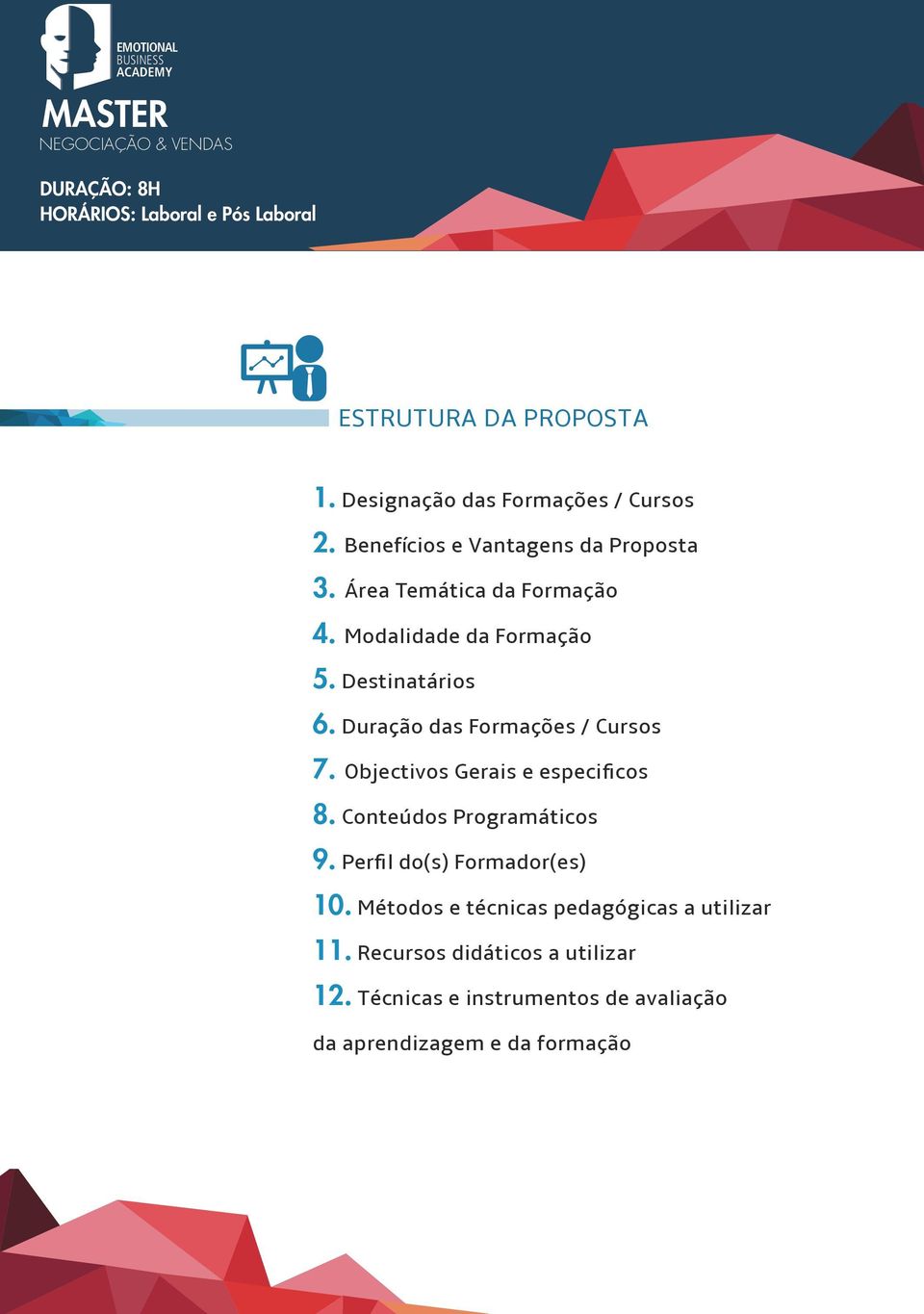 Destinatários 6. Duração das Formações / Cursos 7. Objectivos Gerais e especificos 8. Conteúdos Programáticos 9.