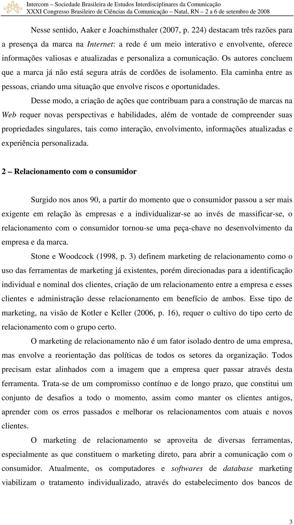 Os autores concluem que a marca já não está segura atrás de cordões de isolamento. Ela caminha entre as pessoas, criando uma situação que envolve riscos e oportunidades.