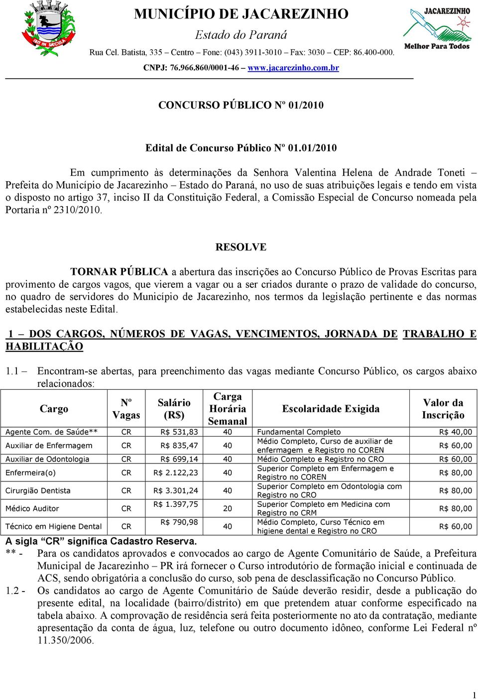 inciso II da Constituição Federal, a Comissão Especial de Concurso nomeada pela Portaria nº 2310/2010.