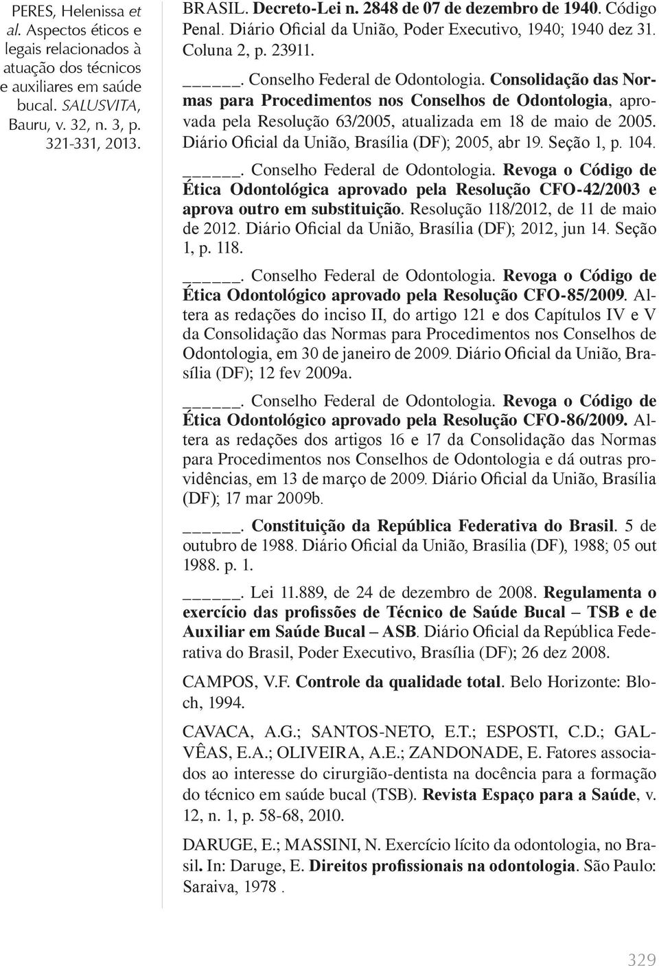 Diário Oficial da União, Brasília (DF); 2005, abr 19. Seção 1, p. 104.. Conselho Federal de Odontologia.