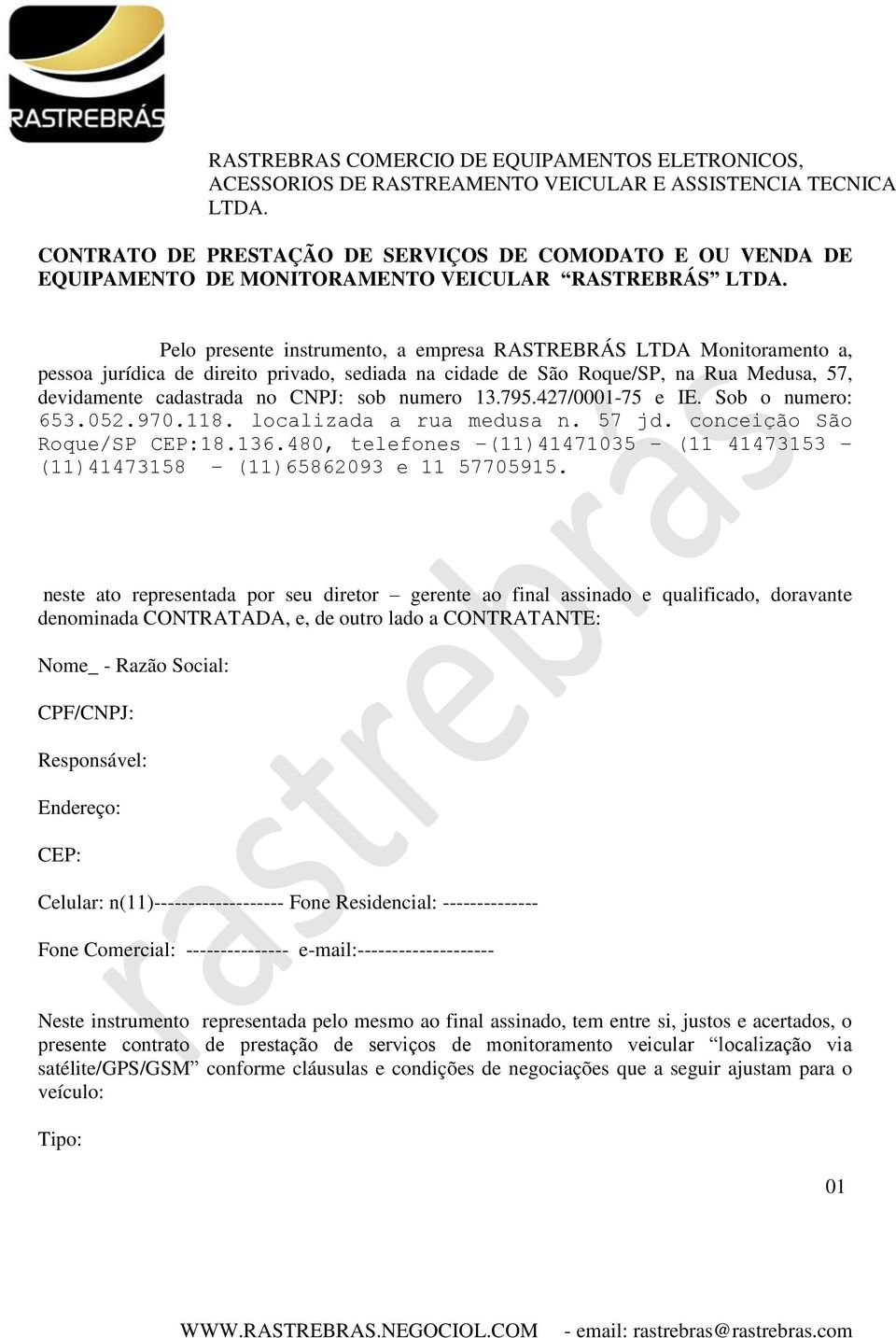 57 jd. conceição São Roque/SP CEP:18.136.480, telefones (11)41471035 (11 41473153 (11)41473158 (11)65862093 e 11 57705915.