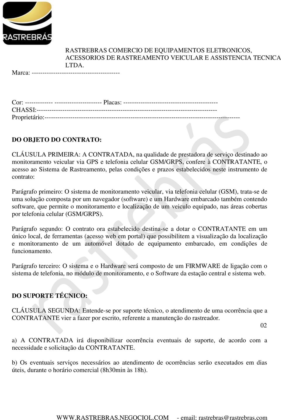 OBJETO DO CONTRATO: CLÁUSULA PRIMEIRA: A CONTRATADA, na qualidade de prestadora de serviço destinado ao monitoramento veicular via GPS e telefonia celular GSM/GRPS, confere à CONTRATANTE, o acesso ao