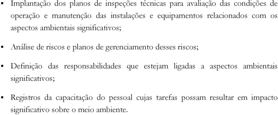 de gerenciamento desses riscos; Definição das responsabilidades que estejam ligadas a aspectos ambientais