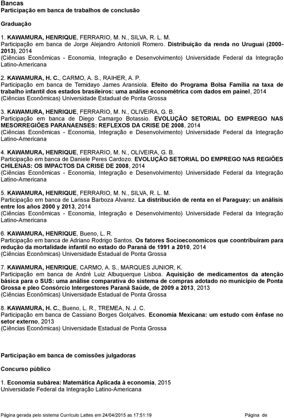 James Aransiola Efeito do Programa Bolsa Família na taxa de trabalho infantil dos estados brasileiros: uma análise econométrica com dados em painel, 2014 (Ciências Econômicas) Universidade Estadual