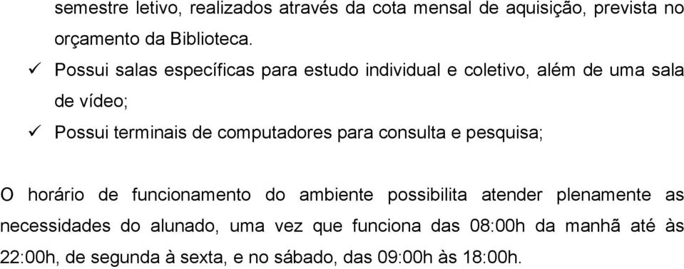 computadores para consulta e pesquisa; O horário de funcionamento do ambiente possibilita atender plenamente as