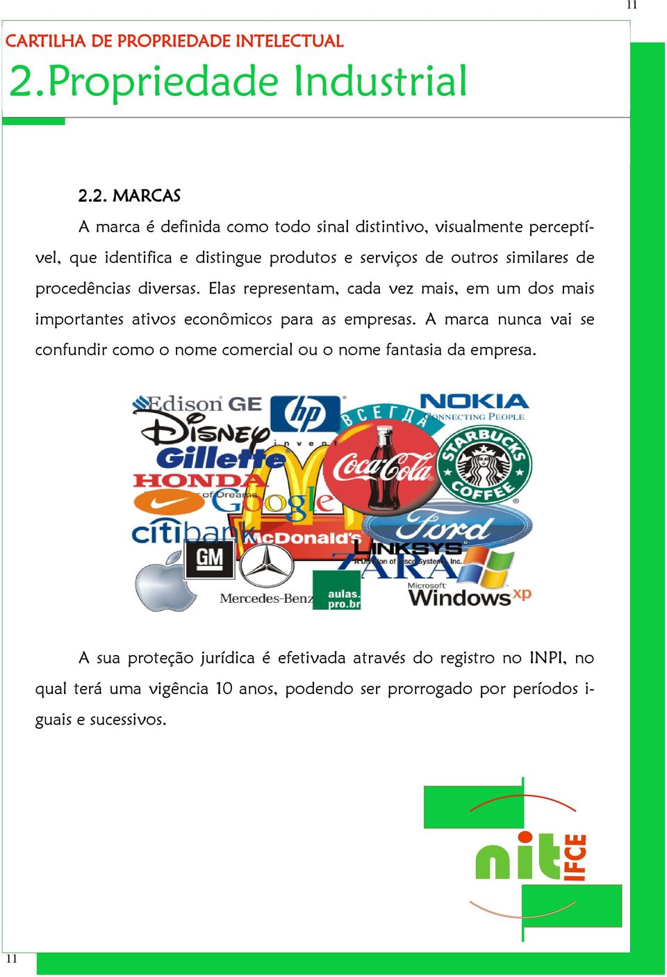 Elas representam, cada vez mais, em um dos mais importantes ativos econômicos para as empresas.