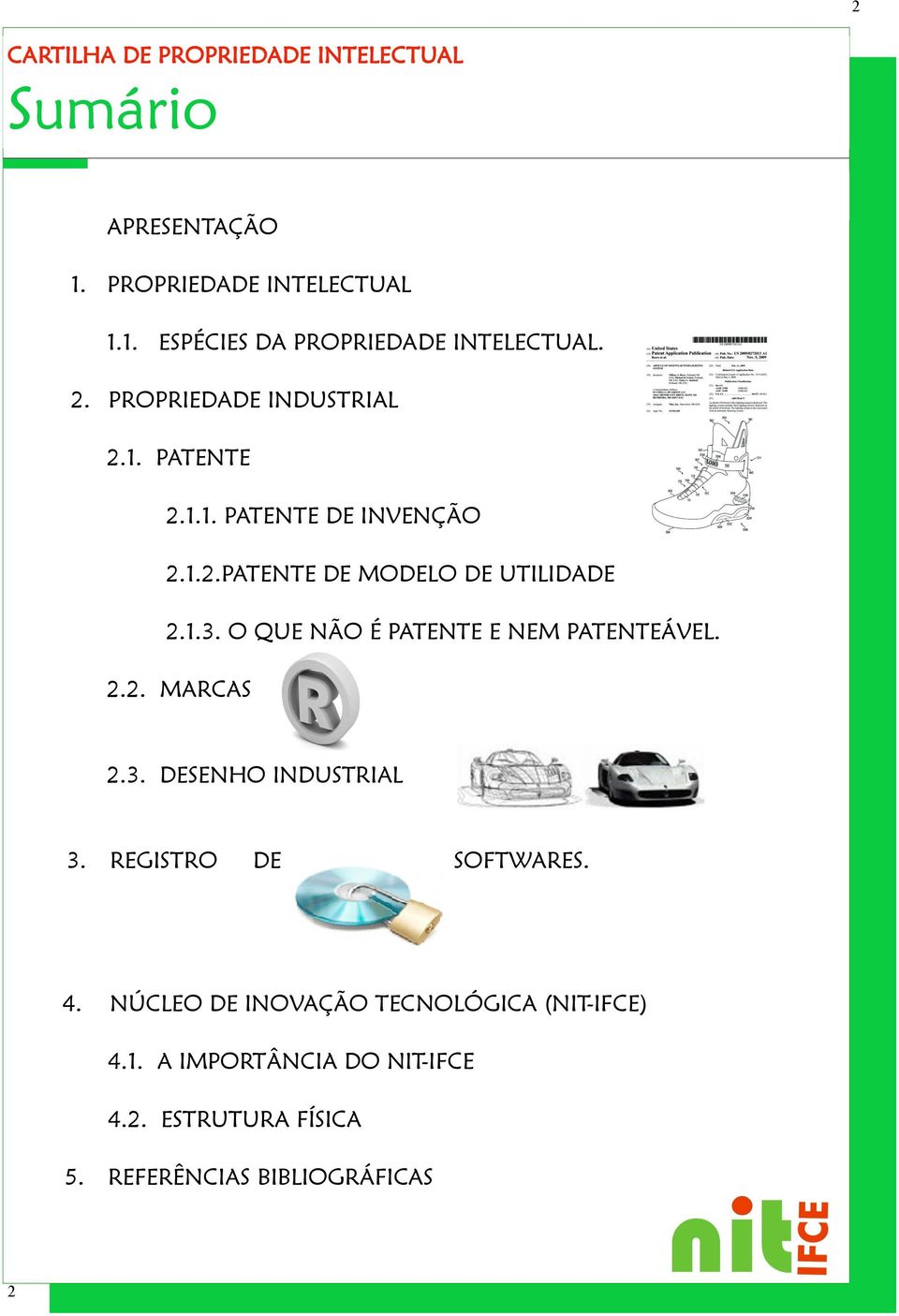 O QUE NÃO É PATENTE E NEM PATENTEÁVEL. 2.2. MARCAS 2.3. DESENHO INDUSTRIAL 3. REGISTRO DE SOFTWARES. 4.