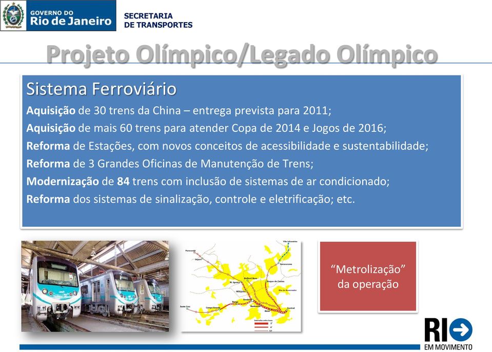 acessibilidade e sustentabilidade; Reforma de 3 Grandes Oficinas de Manutenção de Trens; Modernização de 84 trens com