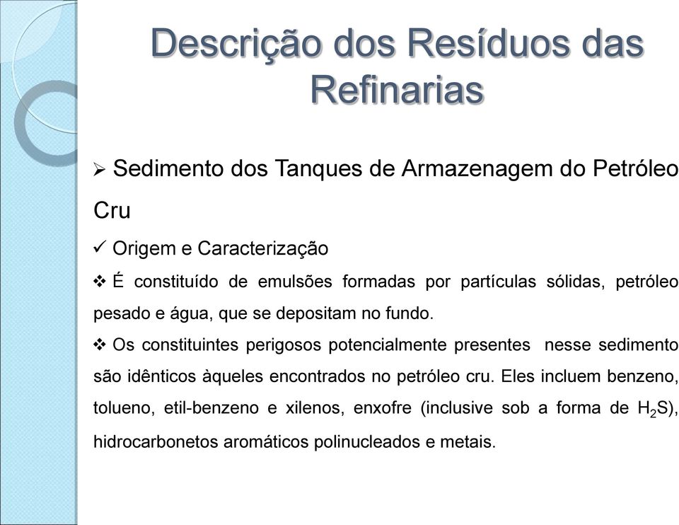 Os constituintes perigosos potencialmente presentes nesse sedimento são idênticos àqueles encontrados no petróleo