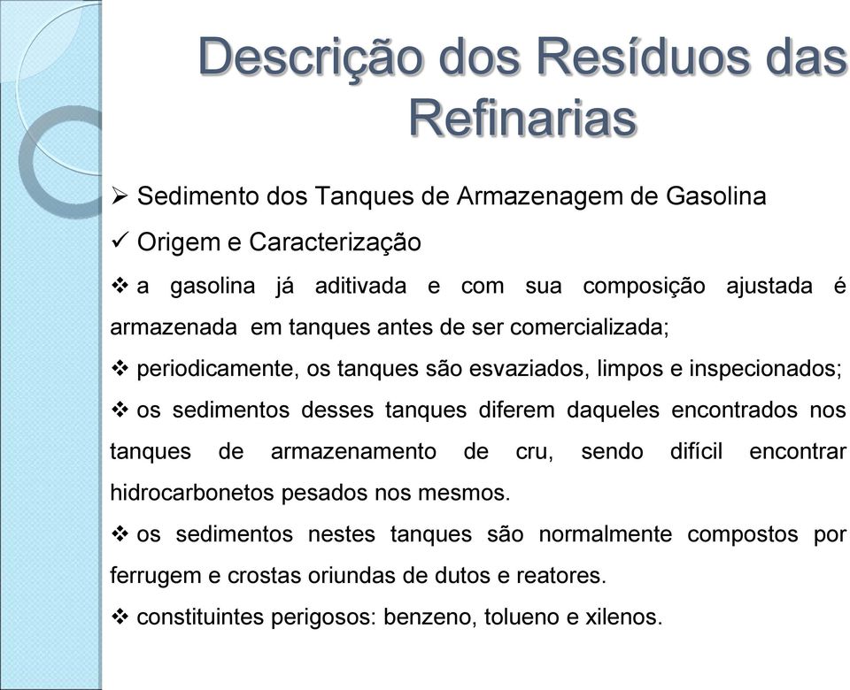 diferem daqueles encontrados nos tanques de armazenamento de cru, sendo difícil encontrar hidrocarbonetos pesados nos mesmos.